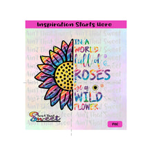 In A World Full Of Roses Be A Wild Flower - Transparent PNG, PDF SVG  - Silhouette, Cricut, Scan N Cut