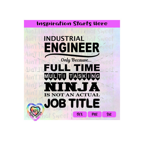 Industrial Engineer Only Because Full time MultiTasking Ninja Not Actual Job Title - Transparent PNG SVG  DXF - Silhouette, Cricut, ScanNCut