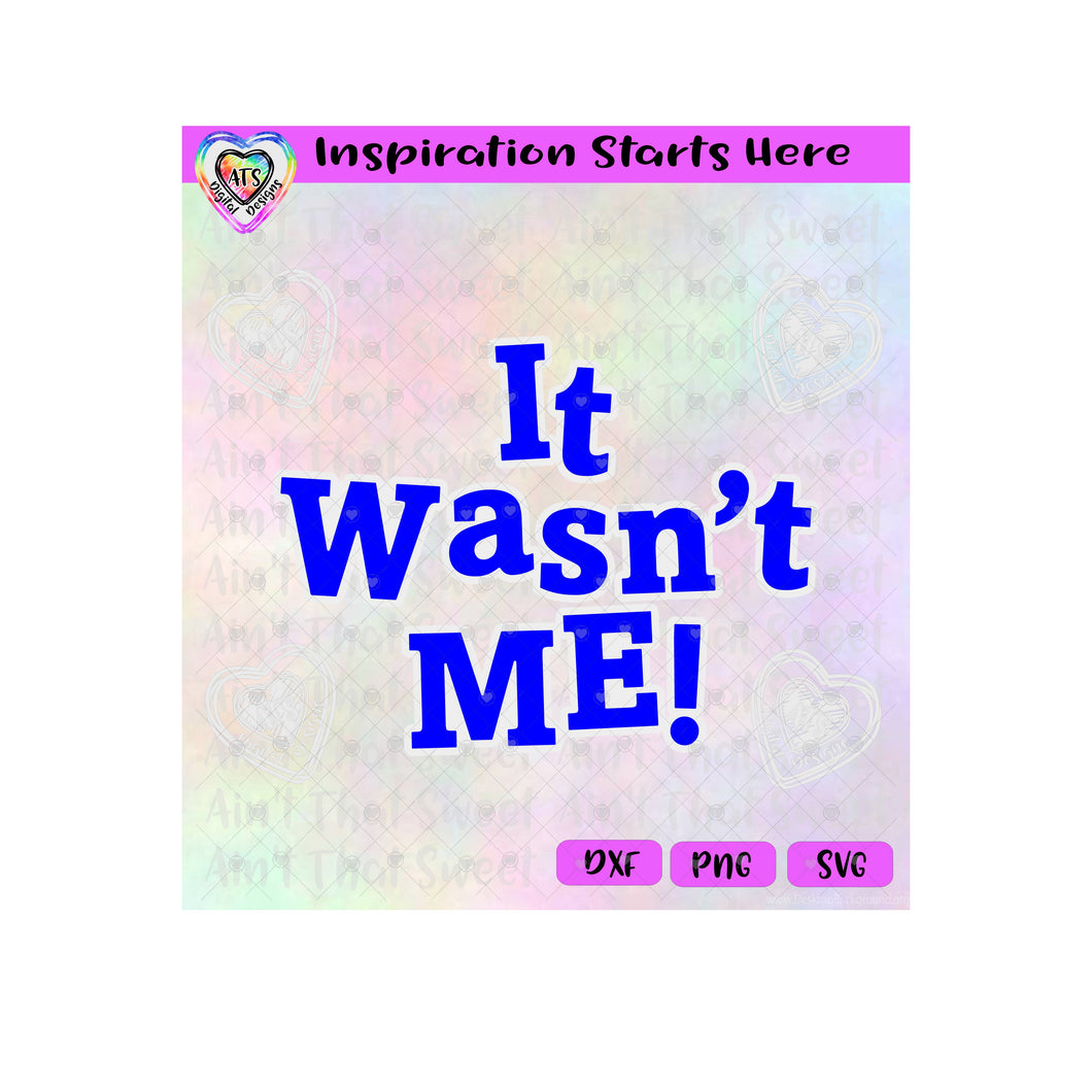 It Wasn't Me - Transparent PNG SVG DXF - Silhouette, Cricut, ScanNCut