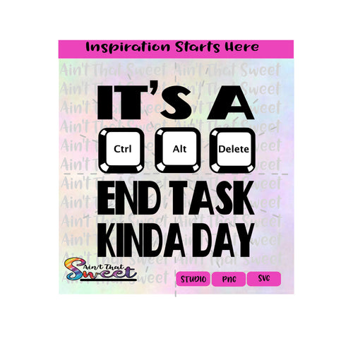 It's A Ctrl Alt Delete End Task Kinda Day - Transparent PNG, SVG  - Silhouette, Cricut, Scan N Cut