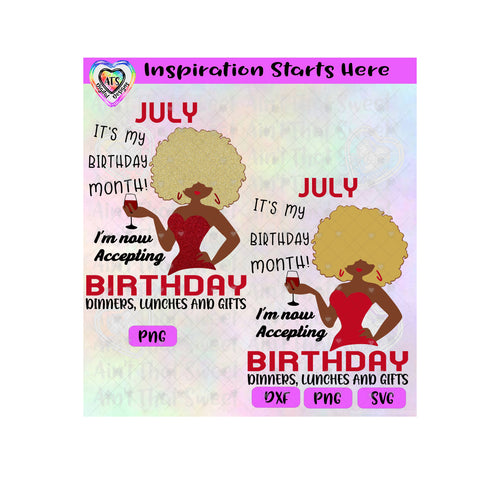July-It's My Birthday Month | I'm Now Accepting Birthday Dinners, Lunches and Gifts (Dark Girl) - Transparent PNG, SVG, DXF - Silhouette, Cricut, Scan N Cut