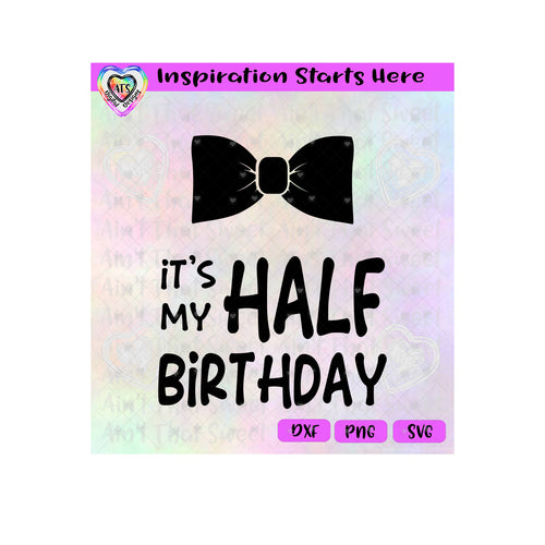 It's My Half Birthday | Bowtie - Transparent PNG SVG DXF - Silhouette, Cricut, ScanNCut