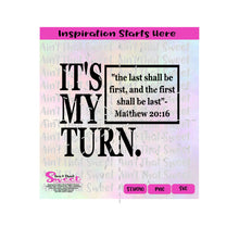 It's My Turn | "The last shall be first and the first shall be last" Matt 20:16 - Transparent PNG, SVG  - Silhouette, Cricut, Scan N Cut