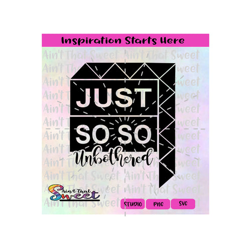 Just So So | Unbothered | Box - Transparent PNG, SVG  - Silhouette, Cricut, Scan N Cut