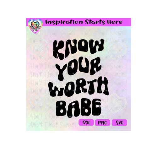 Know Your Worth Babe - Transparent PNG SVG DXF - Silhouette, Cricut, ScanNCut