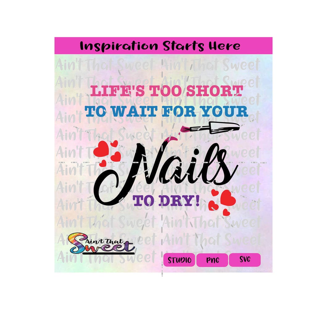 Life's Too Short To Wait For Your Nails To Dry | Nail Polish Brush | Hearts - Transparent PNG, SVG  - Silhouette, Cricut, Scan N Cut