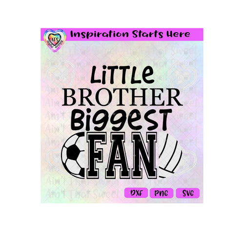 Little Brother | Biggest Fan | Soccer and Volleyball - Transparent PNG SVG DXF - Silhouette, Cricut, ScanNCut