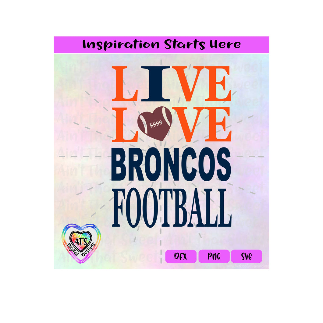 Live Love Broncos Football | Heart Football - Transparent PNG SVG DXF - Silhouette, Cricut, ScanNCut