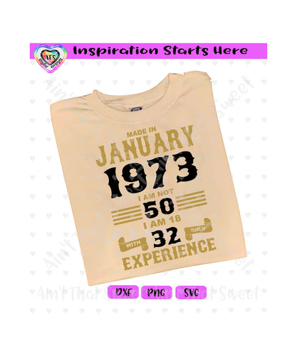 Made in January 1973 | I Am Not 50 | I Am 18 with 32 Years Of Experience (Based on 2023) | Transparent PNG SVG DXF - Silhouette, Cricut, ScanNCut