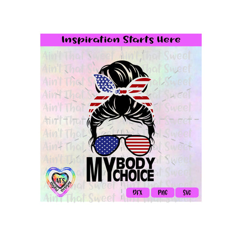 Messy Bun | Patriotic | Stars Stripes | Sunglasses | My Body Choice - Transparent PNG SVG  DXF - Silhouette, Cricut, ScanNCut