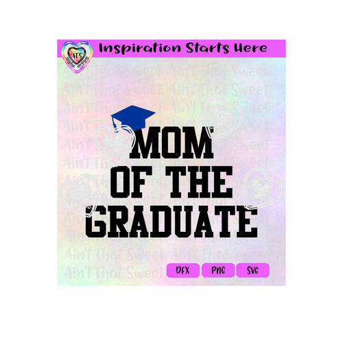 Mom Of The Graduate | Mortar Board - Transparent PNG, SVG, DXF - Silhouette, Cricut, Scan N Cut