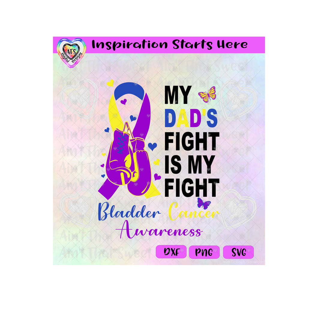 My Dad's Fight Is My Fight | Bladder Cancer Awareness | Ribbon | Boxing Gloves - Transparent PNG SVG DXF - Silhouette, Cricut, ScanNCut