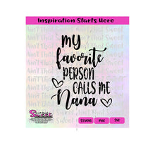 My Favorite Person Calls Me Nana |Hearts - Transparent PNG, SVG  - Silhouette, Cricut, Scan N Cut
