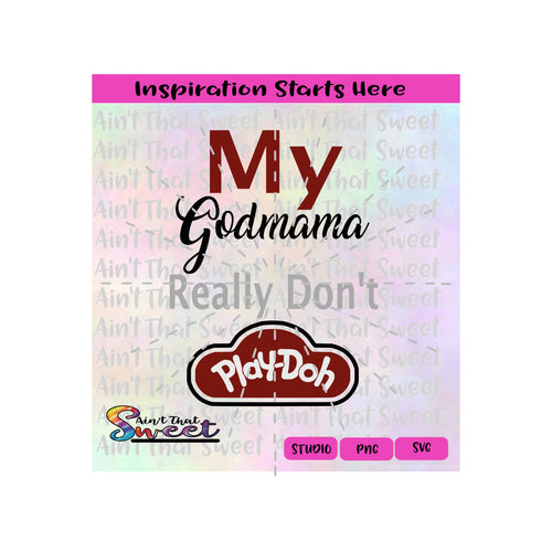 My Godmama Really Don't PlayDoh - Transparent PNG, SVG  - Silhouette, Cricut, Scan N Cut