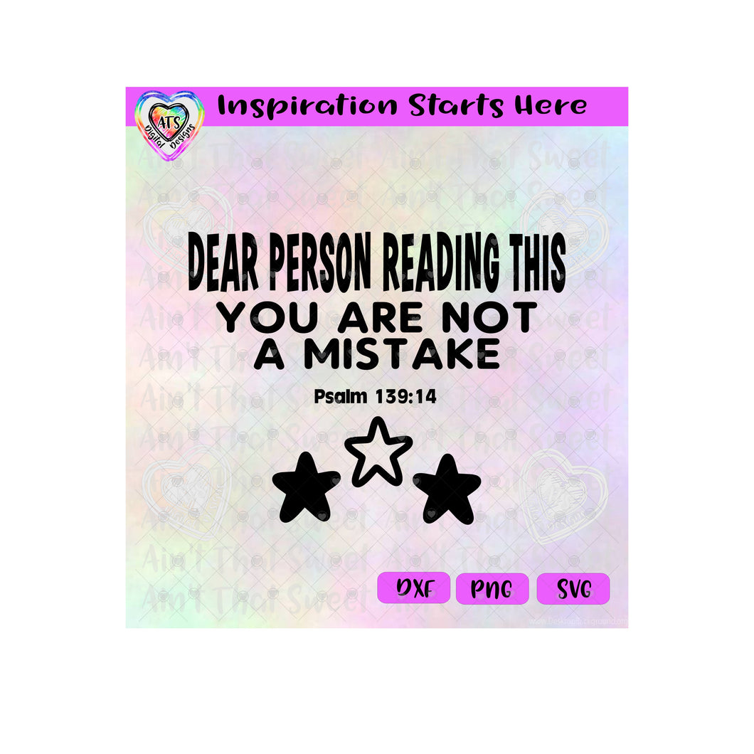 Dear Person Reading This | You Are Not A Mistake | Psalm 139:14 - Transparent PNG SVG DXF - Silhouette, Cricut, ScanNCut