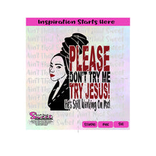 Please Don't Try Me | Try Jesus | He's Still Working On Me! - Transparent PNG, SVG  - Silhouette, Cricut, Scan N Cut