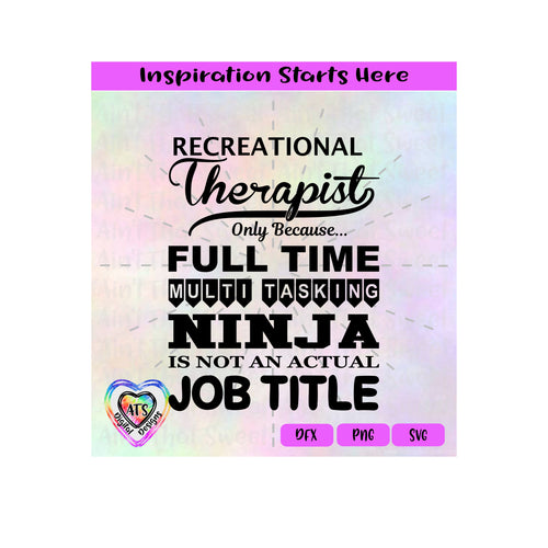 Recreational Therapist Because Full Time Multi Tasking Ninja | Not Actual Job Title-Transparent PNG SVG DXF-Silhouette, Cricut, ScanNCut