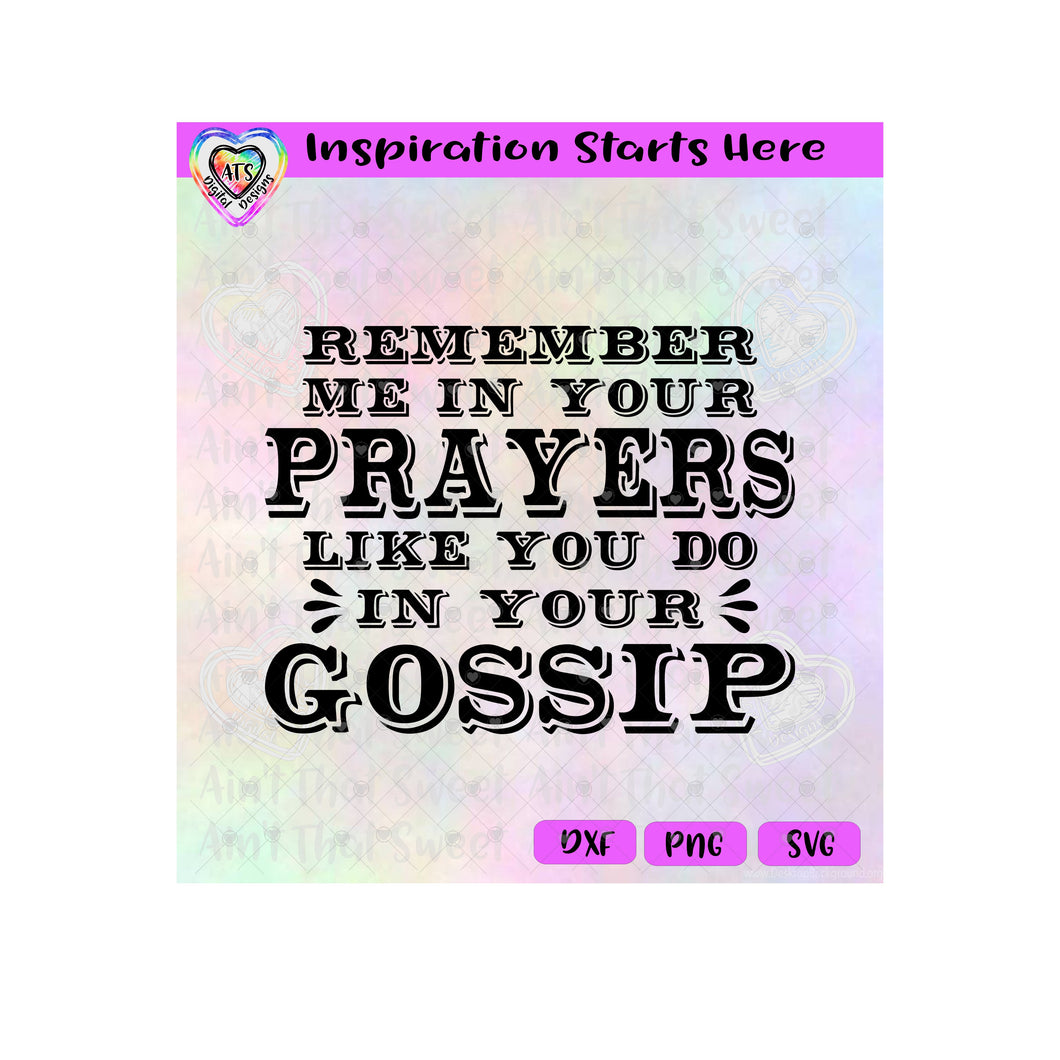 Remember Me In Your Prayers Like You Do In Your Gossip - Transparent PNG SVG DXF - Silhouette, Cricut, ScanNCut