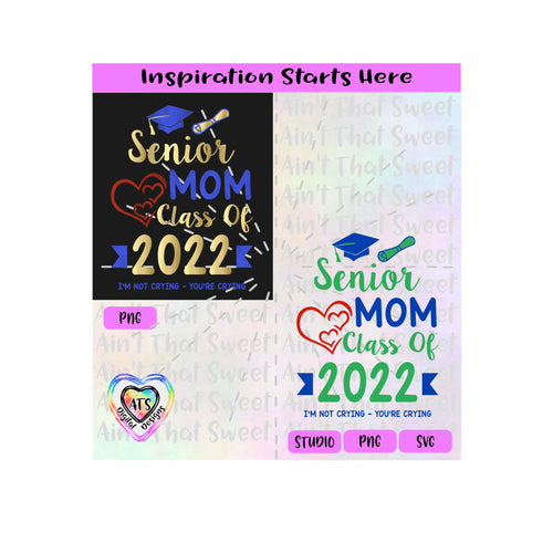 Senior Mom | Class Of 2022 | I'm Not Crying | Your Crying | Hearts | Diploma | Cap - Transparent PNG, SVG  - Silhouette, Cricut, Scan N Cut