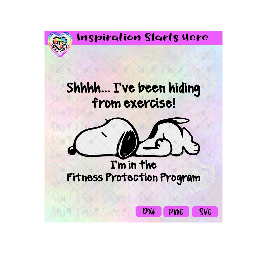 Shhhh-I've Been Hiding From Exercise-I'm In The Fitness Protection Program - Dog - Transparent PNG SVG DXF - Silhouette, Cricut, ScanNCut