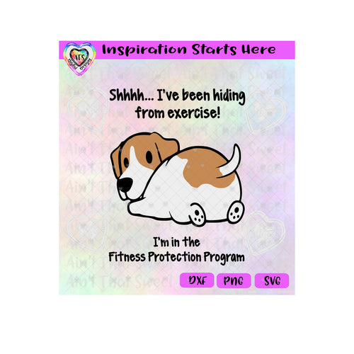 Shhhh-I've Been Hiding From Exercise-I'm In The Fitness Protection Program -Puppy - Transparent PNG SVG DXF - Silhouette, Cricut, ScanNCut