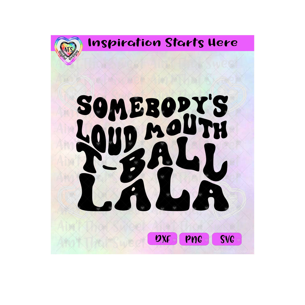 Somebody's Loud Mouth T-Ball Lala - Transparent PNG SVG DXF - Silhouette, Cricut, ScanNCut