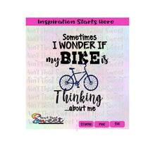 Sometimes I Wonder If My Bike Is Thinking About Me | Bicycle - Transparent PNG, SVG  - Silhouette, Cricut, Scan N Cut