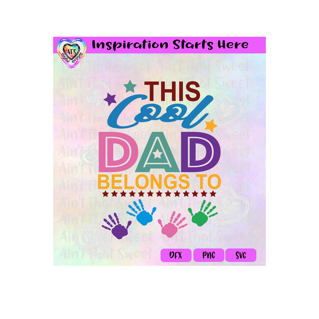 This Cool Dad Belongs To | Handprints | Personalizable - Transparent PNG, SVG, DXF  - Silhouette, Cricut, Scan N Cut