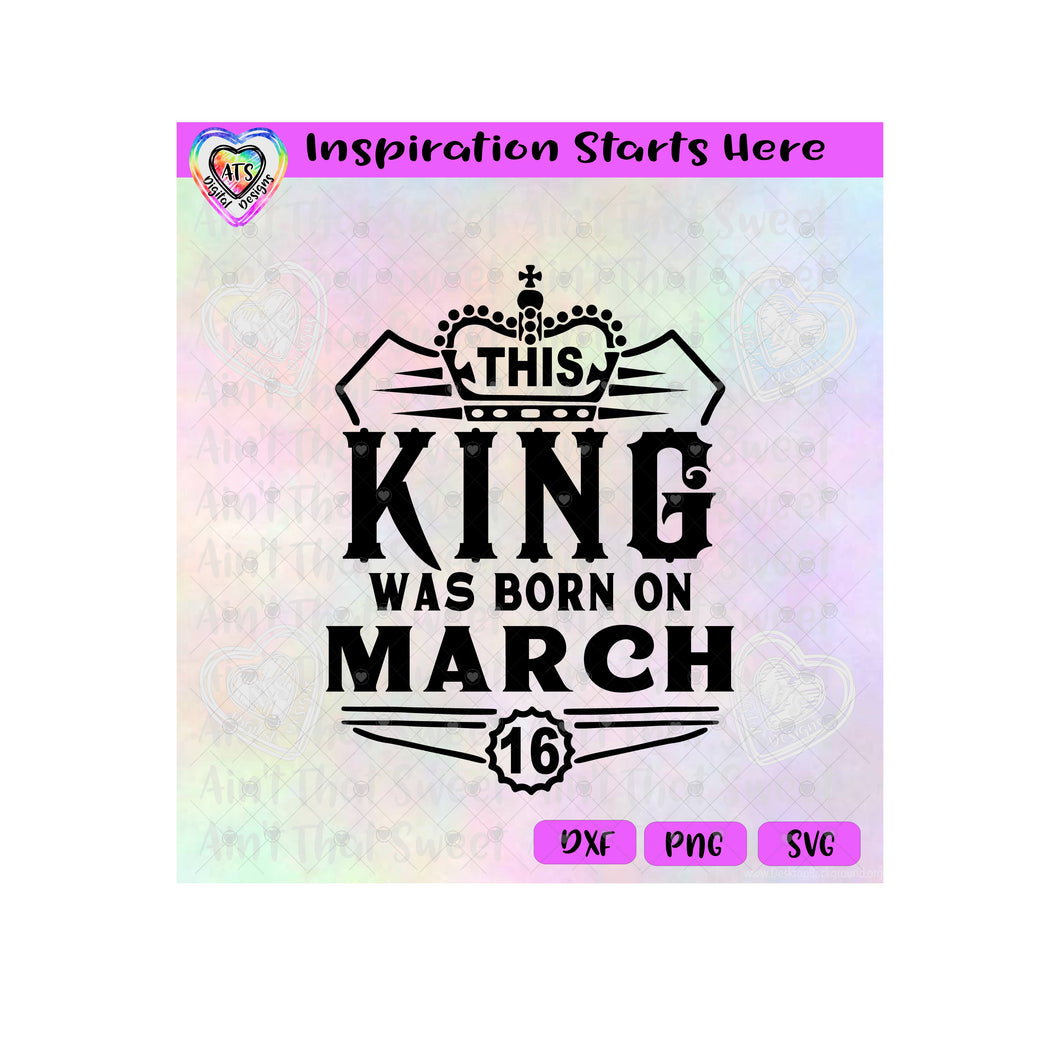This King Was Born On March 16 - Transparent PNG SVG DXF - Silhouette, Cricut, ScanNCut