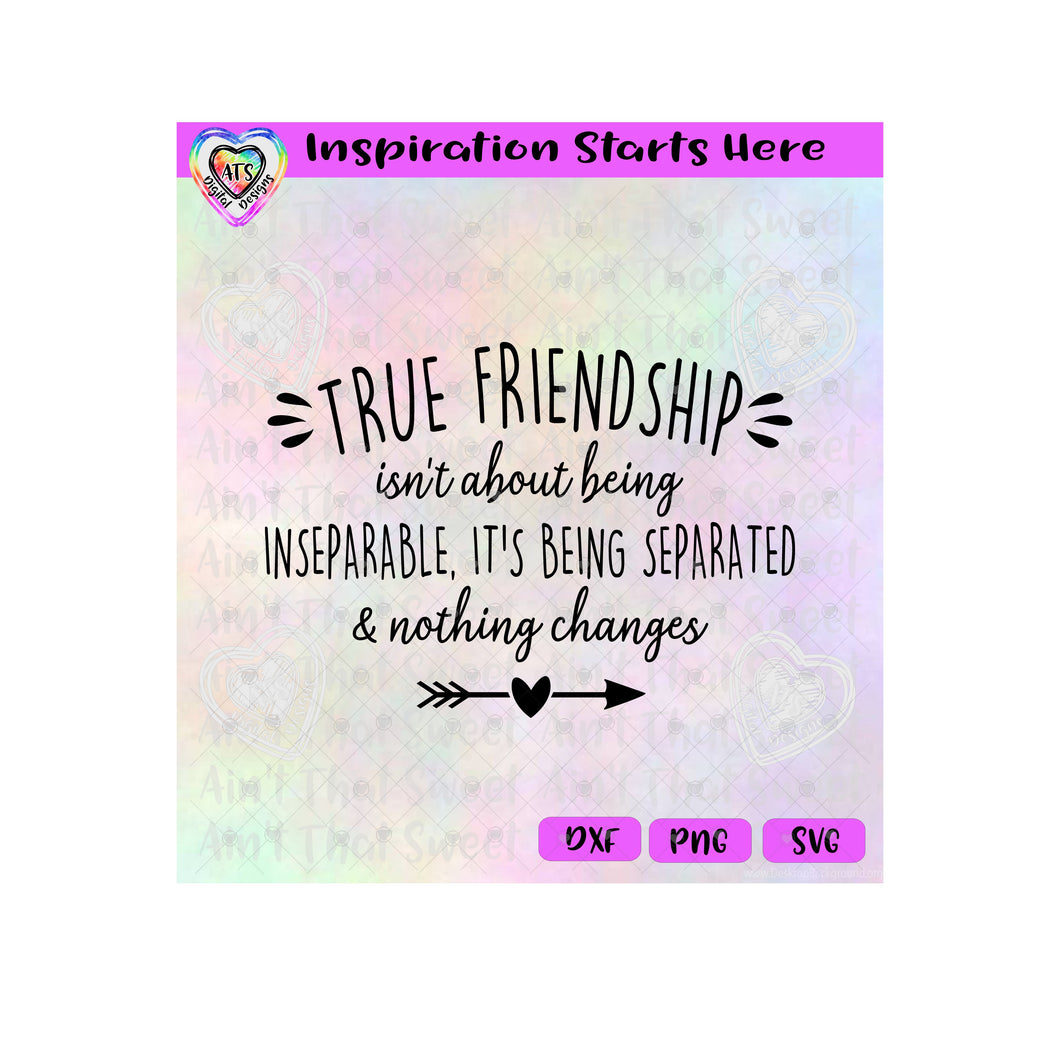 True Friendship Isn't About Being Inseparable-About Being Separated - Transparent PNG SVG DXF - Silhouette, Cricut, ScanNCut