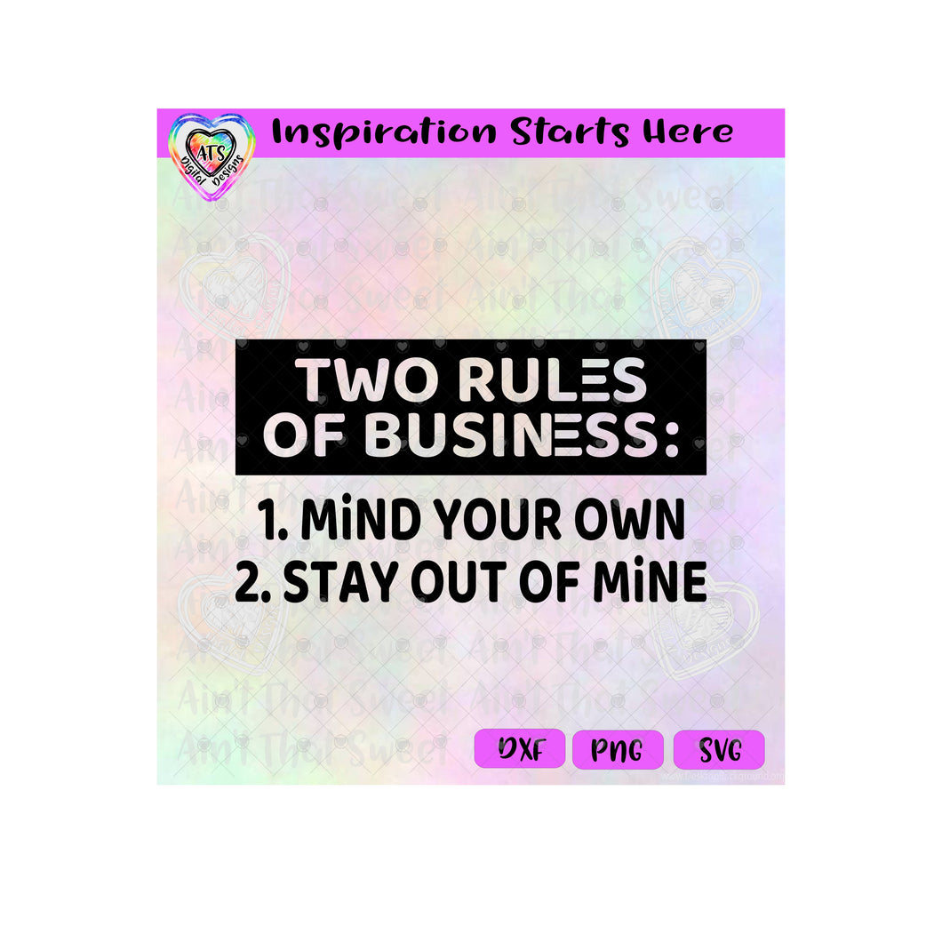 Two Rules Of Business | Mind Your Own | Stay Out Of Mine - Transparent PNG SVG DXF - Silhouette, Cricut, ScanNCut