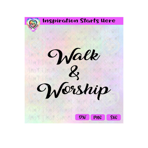 Walk & Worship - Transparent PNG SVG DXF - Silhouette, Cricut, ScanNCut