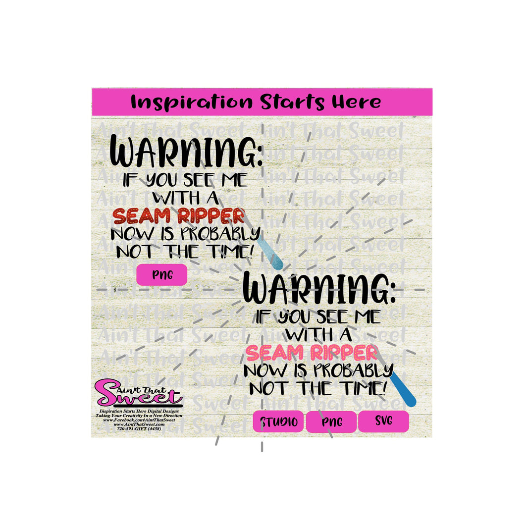 Warning:! If You See Me With A Seam Ripper Now Is Probably Not The Time! - Transparent PNG, SVG  - Silhouette, Cricut, Scan N Cut