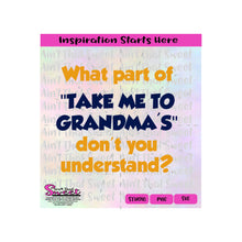 What Part of "Take Me To Grandmas" Don't You Understand? - Transparent PNG, SVG  - Silhouette, Cricut, Scan N Cut