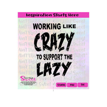 Working Like Crazy To Support The Lazy - Transparent PNG, SVG  - Silhouette, Cricut, Scan N Cut