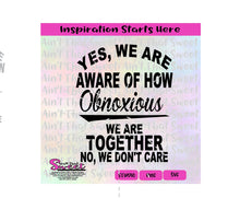 Yes We Are Aware Of How Obnoxious We Are Together And We Don't Care - Transparent PNG, SVG - Silhouette, Cricut, Scan N Cut