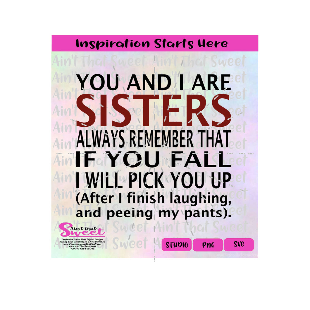You And I Are Sisters Always Remember That If You Fall I Will Pick You Up After Laughing and Peeing My Pants | VS2 - Transparent PNG, SVG Silhouette, Cricut, Scan N Cut
