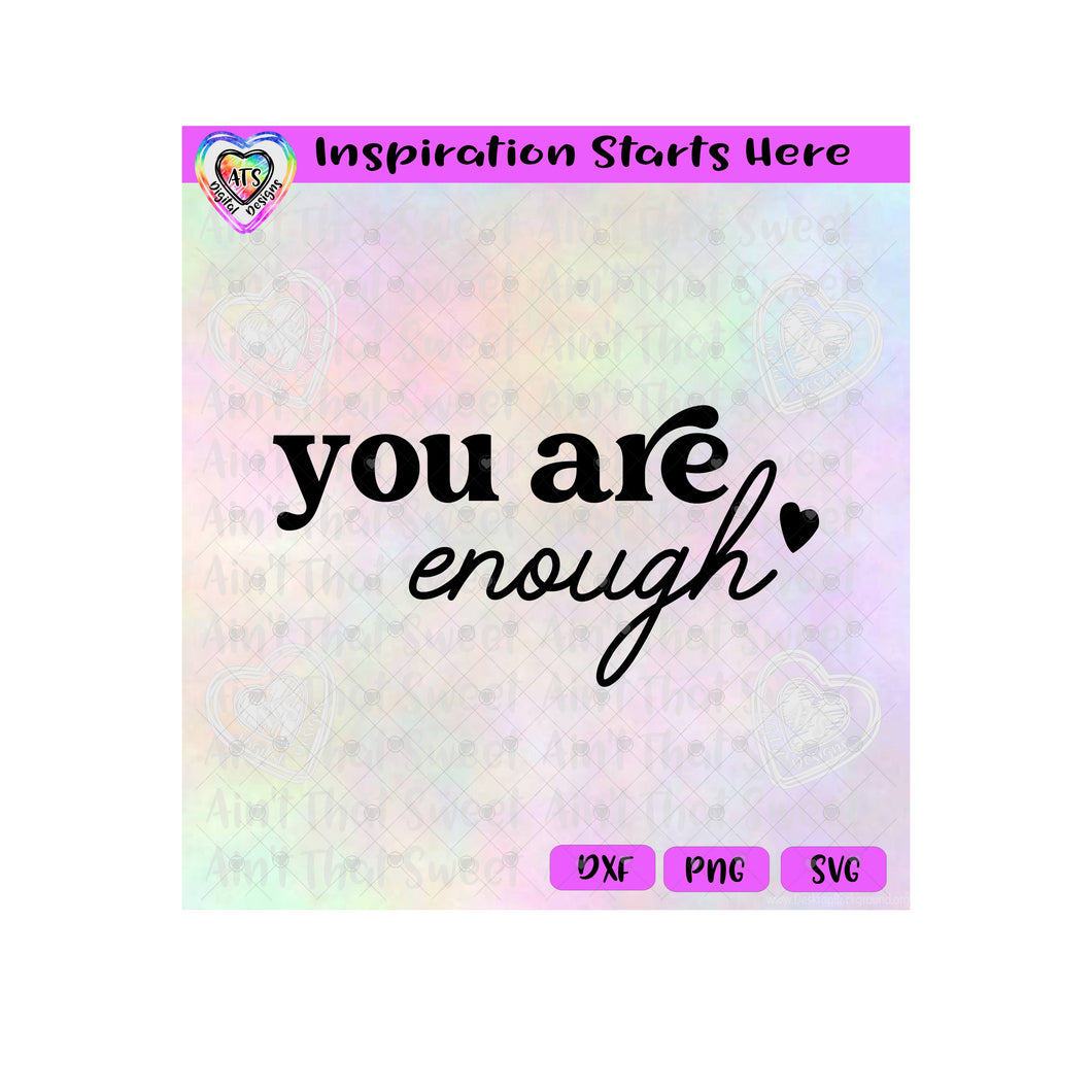You Are Enough | Heart - Transparent PNG SVG DXF - Silhouette, Cricut, ScanNCut