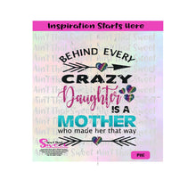 Behind Every Crazy Daughter Is A Mother Who Made Her That Way | Hearts | Arrows - Transparent PNG, SVG  - Silhouette, Cricut, Scan N Cut