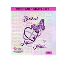 Blessed To Be Called Mom And Nana with Heart, Infinity and Butterfly - Transparent PNG, SVG  - Silhouette, Cricut, Scan N Cut