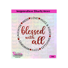 Blessed With All | Hugs & Kisses - Love-Snuggles - Memories - Laughter - Mess | Hearts - Transparent PNG, SVG  -Silhouette,Cricut,Scan N Cut