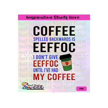 Coffee Spelled Backwards Is Eeffoc | I Don't Give Eeffoc Until I've Had My Coffee - Transparent PNG, SVG  - Silhouette, Cricut, Scan N Cut