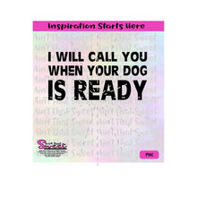 Dog Groomer - I Will Call You When Your Dog Is Ready - Transparent PNG, SVG  - Silhouette, Cricut, Scan N Cut