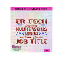 ER Tech Because Multitasking Ninja Isn't An Official Job Title - Transparent PNG,SVG-Silhouette, Cricut, Scan N Cut