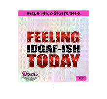 Feeling IDGAF-ish Today - Transparent PNG, SVG - Silhouette, Cricut, Scan N Cut