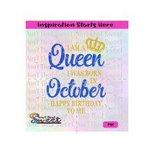 I Am A Queen Born In October | Happy Birthday To Me - Transparent PNG, SVG  - Silhouette, Cricut, Scan N Cut