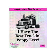 I Have The Best Truckin' Poppy Ever! Semi Truck Cab - Transparent PNG, SVG  - Silhouette, Cricut, Scan N Cut