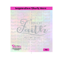 I Walk By Faith Not By Sight- 2Cor 5:7 - Transparent PNG, SVG  - Silhouette, Cricut, Scan N Cut
