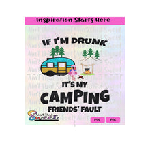 If I'm Drunk It's My Camping Friends' Fault - Transparent PNG, SVG - Silhouette, Cricut, Scan N Cut