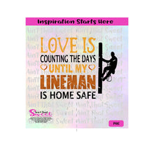 Love Is Counting The Days Until My Lineman Is Home Safe - Transparent PNG, SVG  - Silhouette, Cricut, Scan N Cut